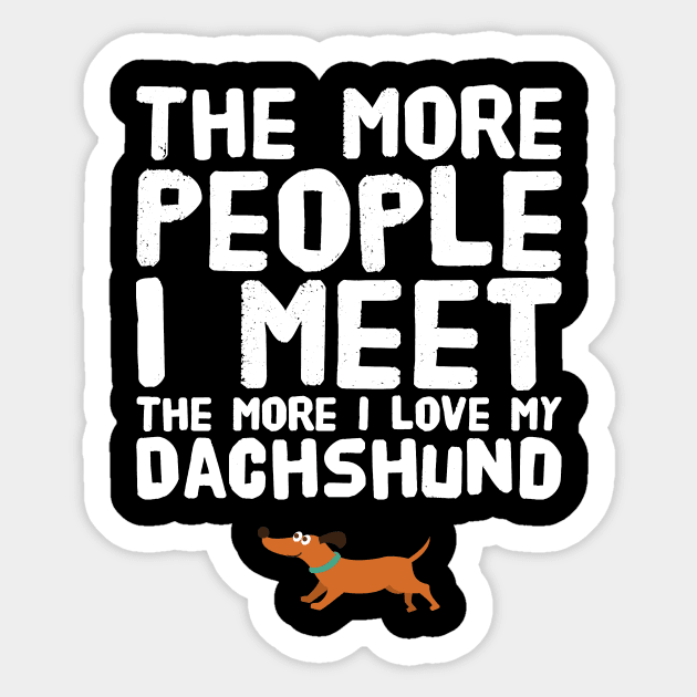 The more people I meet the more I love my dachshund Sticker by captainmood